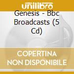 Genesis - Bbc Broadcasts (5 Cd) cd musicale