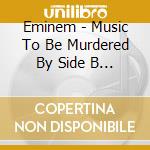 Eminem - Music To Be Murdered By Side B (2 Cd) cd musicale