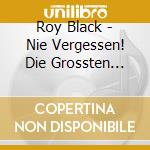 Roy Black - Nie Vergessen! Die Grossten Hits Einer Legende cd musicale