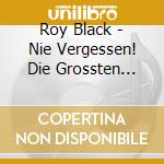 Roy Black - Nie Vergessen! Die Grossten Hits Einer Legende cd