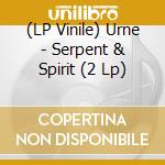 (LP Vinile) Urne - Serpent & Spirit (2 Lp) vinile