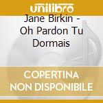 Jane Birkin - Oh Pardon Tu Dormais cd