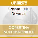 Scisma - Mr. Newman cd musicale