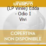 (LP Vinile) Edda - Odio I Vivi vinile