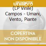 (LP Vinile) Campos - Umani, Vento, Piante lp vinile
