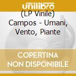 (LP Vinile) Campos - Umani, Vento, Piante vinile