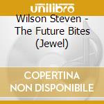 Wilson Steven - The Future Bites (Jewel) cd