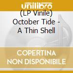 (LP Vinile) October Tide - A Thin Shell lp vinile