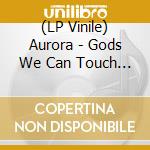 (LP Vinile) Aurora - Gods We Can Touch (2 Lp) vinile