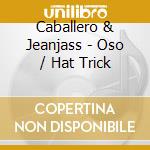 Caballero & Jeanjass - Oso / Hat Trick cd