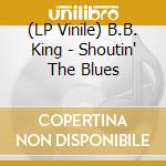(LP Vinile) B.B. King - Shoutin' The Blues lp vinile