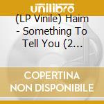 (LP Vinile) Haim - Something To Tell You (2 Lp Clear Vinyl Indie Exclusive Ltd. Ed.) vinile