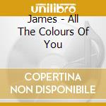 James - All The Colours Of You cd