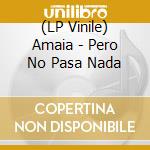 (LP Vinile) Amaia - Pero No Pasa Nada vinile
