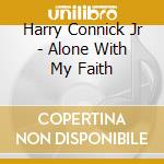 Harry Connick Jr - Alone With My Faith cd musicale