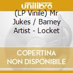 (LP Vinile) Mr Jukes / Barney Artist - Locket
