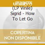 (LP Vinile) Sigrid - How To Let Go lp vinile