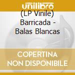 (LP Vinile) Barricada - Balas Blancas vinile