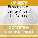 Bustamante - Veinte Anos Y Un Destino cd