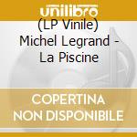(LP Vinile) Michel Legrand - La Piscine lp vinile