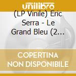 (LP Vinile) Eric Serra - Le Grand Bleu (2 Lp) lp vinile