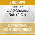 Kaaris - 2.7.0-Chateau Noir (2 Cd) cd