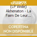 (LP Vinile) Akhenaton - La Faim De Leur Monde vinile