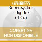 Roberts,Chris - Big Box (4 Cd) cd musicale