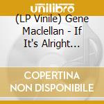 (LP Vinile) Gene Maclellan - If It's Alright With You vinile