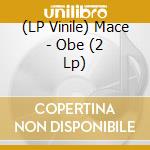(LP Vinile) Mace - Obe (2 Lp) lp vinile