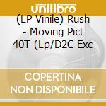 (LP Vinile) Rush - Moving Pict 40T (Lp/D2C Exc lp vinile