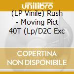 (LP Vinile) Rush - Moving Pict 40T (Lp/D2C Exc vinile