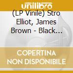 (LP Vinile) Stro Elliot, James Brown - Black & Loud: James Brown Reimagined By Stro Elliot vinile