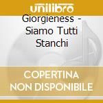 Giorgieness - Siamo Tutti Stanchi cd