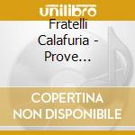 Fratelli Calafuria - Prove Complesse cd musicale
