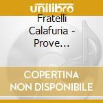 Fratelli Calafuria - Prove Complesse cd