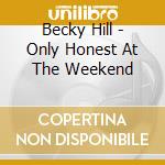 Becky Hill - Only Honest At The Weekend cd