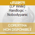(LP Vinile) Handlogic - Nobodypanic lp vinile