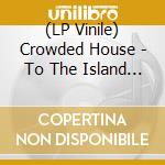 (LP Vinile) Crowded House - To The Island (Remixes) (7 Inch Vinyl) vinile