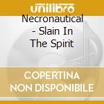 Necronautical - Slain In The Spirit cd musicale