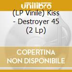 (LP Vinile) Kiss - Destroyer 45 (2 Lp) vinile