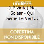 (LP Vinile) Mc Solaar - Qui Seme Le Vent Recolte Le Tempo vinile