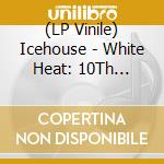 (LP Vinile) Icehouse - White Heat: 10Th Anniversary (3 Lp) vinile