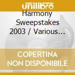 Harmony Sweepstakes 2003 / Various - Harmony Sweepstakes 2003 / Various cd musicale