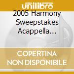2005 Harmony Sweepstakes Acappella Festival / Var - 2005 Harmony Sweepstakes Acappella Festival / Var cd musicale
