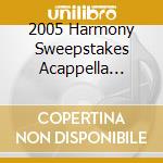 2005 Harmony Sweepstakes Acappella Festival / Var - 2005 Harmony Sweepstakes Acappella Festival / Var cd