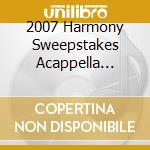 2007 Harmony Sweepstakes Acappella Festival / Var - 2007 Harmony Sweepstakes Acappella Festival / Var cd musicale