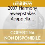 2007 Harmony Sweepstakes Acappella Festival / Var - 2007 Harmony Sweepstakes Acappella Festival / Var cd