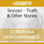 Sovoso - Truth & Other Stories cd musicale