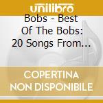 Bobs - Best Of The Bobs: 20 Songs From 20 Years cd